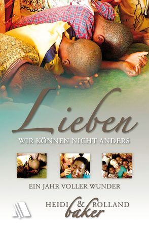 Lieben – wir können nicht anders von Appel,  Dorothea, Baker,  Heidi, Baker,  Rolland