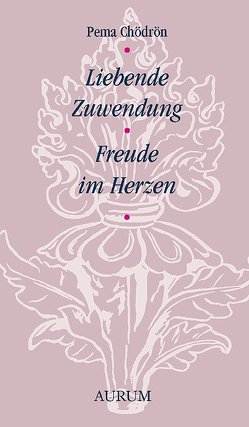 Liebende Zuwendung – Freude im Herzen von Chödrön,  Pema