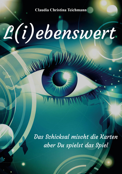 L(i)ebenswert – Das Schicksal mischt die Karten, aber Du spielst das Spiel von Teichmann,  Clausia Christina