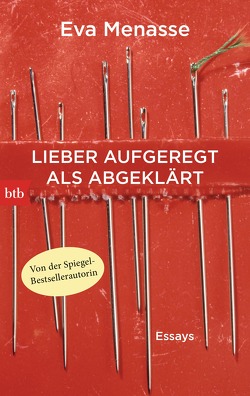 Lieber aufgeregt als abgeklärt von Menasse,  Eva