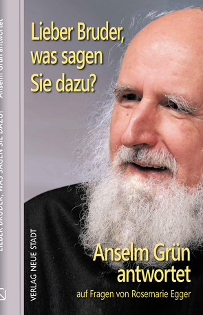 Lieber Bruder, was sagen Sie dazu? Anselm Grün antwortet von Beinert,  Wolfgang, Egger,  Rosemarie, Grün,  Anselm