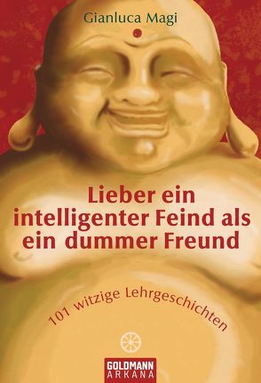 Lieber ein intelligenter Feind als ein dummer Freund von Liebl,  Elisabeth, Magi,  Gianluca