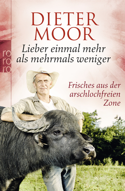 Lieber einmal mehr als mehrmals weniger von Moor,  Dieter