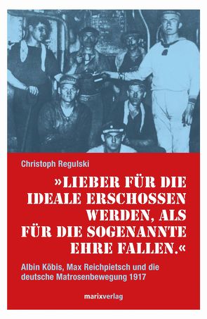 Lieber für die Ideale erschossen werden, als für die sogenannte Ehre fallen von Regulski,  Christoph