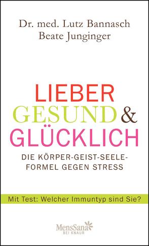 Lieber gesund & glücklich von Bannasch,  Lutz, Junginger,  Beate