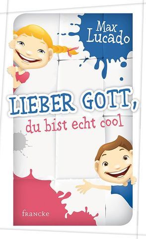 Lieber Gott, du bist echt cool von Lucado,  Max, Roth,  Sabine