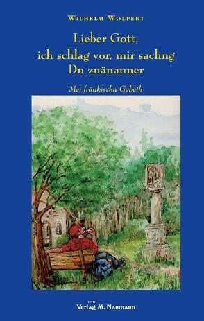 Lieber Gott,ich schlag vor, mir sachng Du zuänanner von Wolpert,  Wilhelm