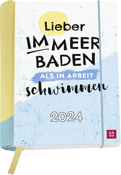 Lieber im Meer baden, als in Arbeit schwimmen. 2024 von Groh Verlag