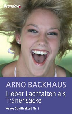 Lieber Lachfalten als Tränensäcke von Backhaus,  Arno