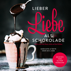 Lieber Liebe als Schokolade von Hermann,  Oliver