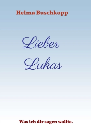 Lieber Lukas von Buschkopp,  Helma