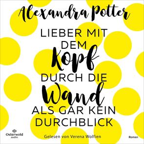 Lieber mit dem Kopf durch die Wand als gar kein Durchblick von Potter,  Alexandra, Viseneber,  Karolin, Wolfien,  Verena