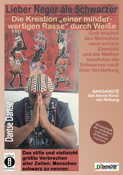 Lieber Neger als Schwarzer: Die Kreation einer minderwertigen Rasse durch Weiße von Dantse,  Dantse