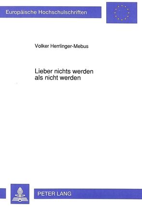 Lieber nichts werden als nicht werden von Herrlinger-Mebus,  Volker