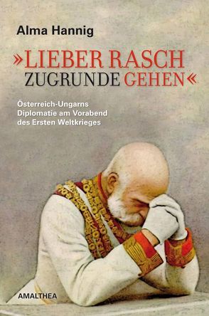 „Lieber rasch zugrunde gehen“ von Hannig,  Alma