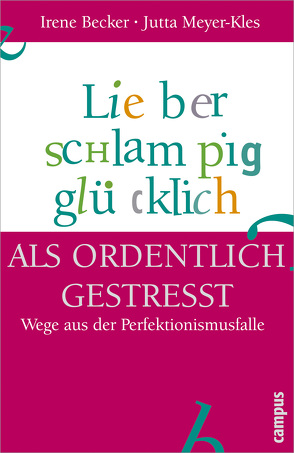 Lieber schlampig glücklich als ordentlich gestresst von Becker,  Irene, Buechs,  Wolfgang, Meyer-Kles,  Jutta