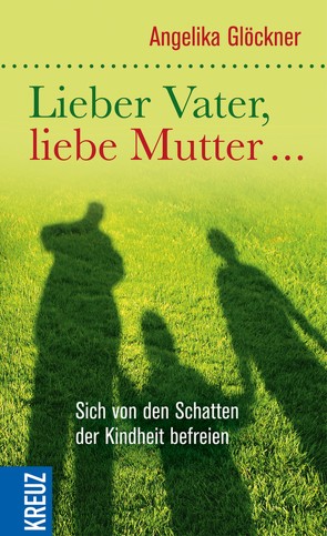 Lieber Vater, liebe Mutter… von Glöckner,  Angelika