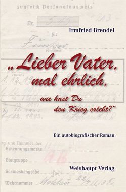 Lieber Vater, mal ehrlich, wie hast Du den Krieg erlebt? von Brendel,  Irmfried