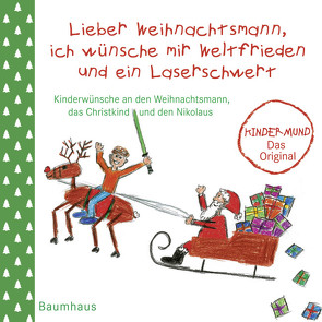 Lieber Weihnachtsmann, ich wünsche mir Weltfrieden und ein Laserschwert von Gatz,  Eva, Gatz,  Eva Maria