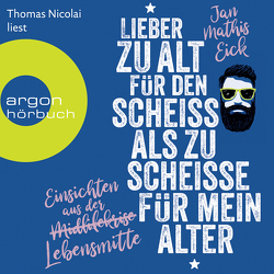 Lieber zu alt für den Scheiß als zu scheiße für mein Alter von Eick,  Jan Mathis, Nicolai,  Thomas