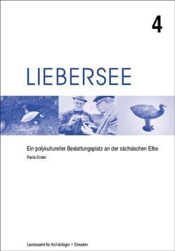 Liebersee – ein polykultureller Bestattungsplatz an der sächsischen Elbe / Liebersee – ein polykultureller Bestattungsplatz an der sächsischen Elbe von Ender,  Pavla, Westphalen,  Thomas