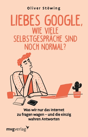 Liebes Google, wie viele Selbstgespräche sind noch normal? von Stöwing,  Oliver