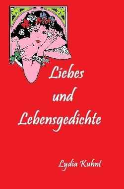 Liebes und Lebensgedichte von Kuhnt,  Lydia