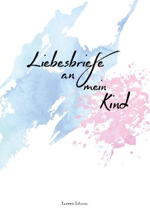 Liebesbriefe an mein Kind von Ialazzo,  Loreen