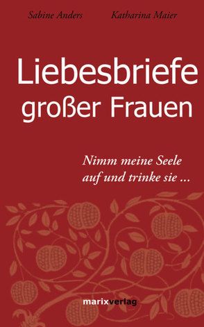 Liebesbriefe großer Frauen von Anders,  Sabine, Maier,  Katharina