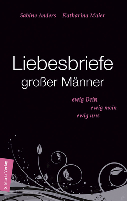 Liebesbriefe großer Männer von Anders,  Sabine, Maier,  Katharina