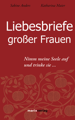 Liebesbriefe großer Frauen von Anders,  Sabine, Maier,  Katharina