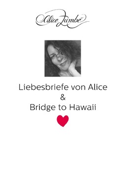 Liebesbriefe von Alice. / Liebesbriefe von Alice & Bridge to Hawaii von Zumbé,  Alice