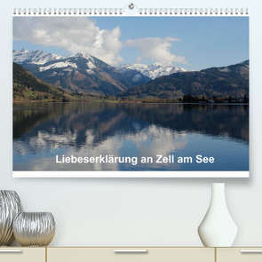 Liebeserklärung an Zell am See (Premium, hochwertiger DIN A2 Wandkalender 2022, Kunstdruck in Hochglanz) von Ruf,  Anja