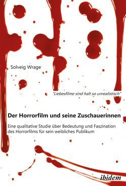 „Liebesfilme sind halt so unrealistisch“: Der Horrorfilm und seine Zuschauerinnen von Wrage,  Solveig