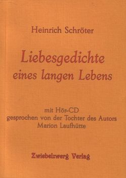 Liebesgedichte eines langen Lebens von Laufhütte,  Marion, Schröter,  Heinrich