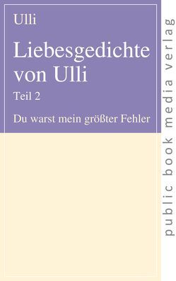 Liebesgedichte von Ulli Teil 2 von Ulli