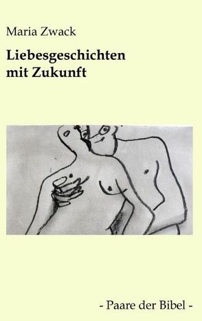 Liebesgeschichten mit Zukunft von Zwack,  Maria