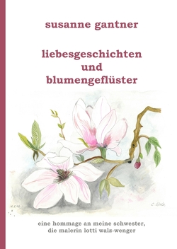 Liebesgeschichten und Blumengeflüster von Gantner,  Susanne