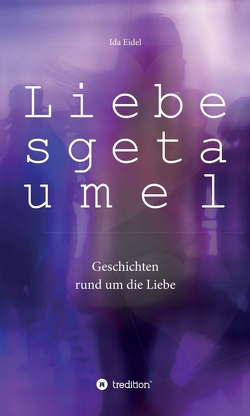 Liebesgetaumel von Eidel,  Ida