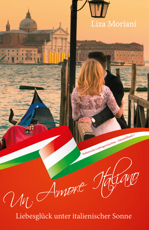 Liebesglück unter italienischer Sonne – Un Amore Italiano von Moriani,  Liza