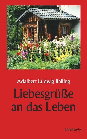 Liebesgrüße an das Leben von Balling,  Adalbert Ludwig