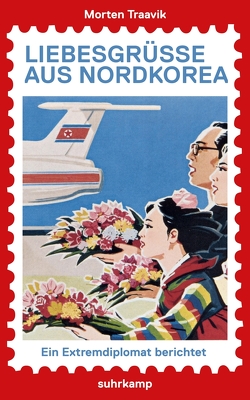 Liebesgrüße aus Nordkorea von Pluschkat,  Stefan, Traavik,  Morten