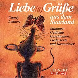 Liebe(s)Grüsse aus dem Saarland von Lehnert,  Charly, Thiebaut,  Pat