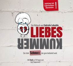 LIEBESKUMMER – Der tiefe Schmerz, der gern belächelt wird von Labudde,  Gabriele