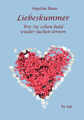 Liebeskummer – Wie Sie schon bald wieder lachen lernen von Bauer,  Angeline