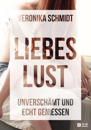 Liebeslust von Schmidt,  Veronika