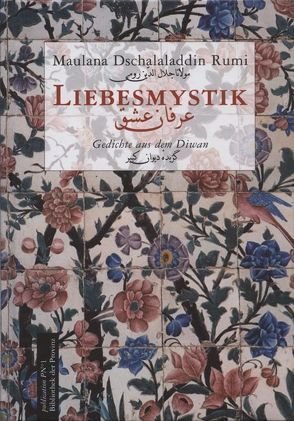 Liebesmystik von Maschajechi,  Reza, Maulana Dschalaladdin Rumi