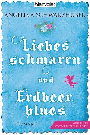 Liebesschmarrn und Erdbeerblues von Schwarzhuber,  Angelika