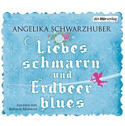 Liebesschmarrn und Erdbeerblues von Schwarzhuber,  Angelika, Thomass,  Rosalie (Lehmann)