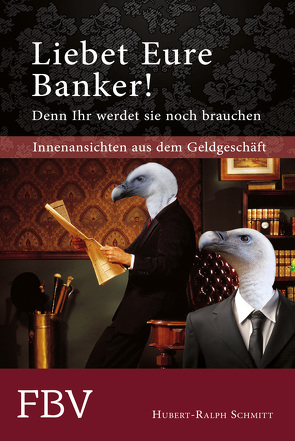 Liebet Eure Banker! Denn ihr werdet sie noch brauchen von Schmitt,  Hubert-Ralph